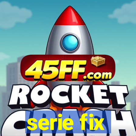 serie fix